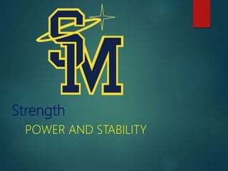 Strength
POWER AND STABILITY
 