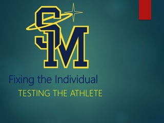 Fixing the Individual
TESTING THE ATHLETE
 