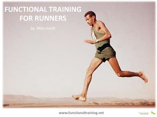 FUNCTIONAL TRAINING
FOR RUNNERS
by Max Icardi
www.functionaltraining.net
 