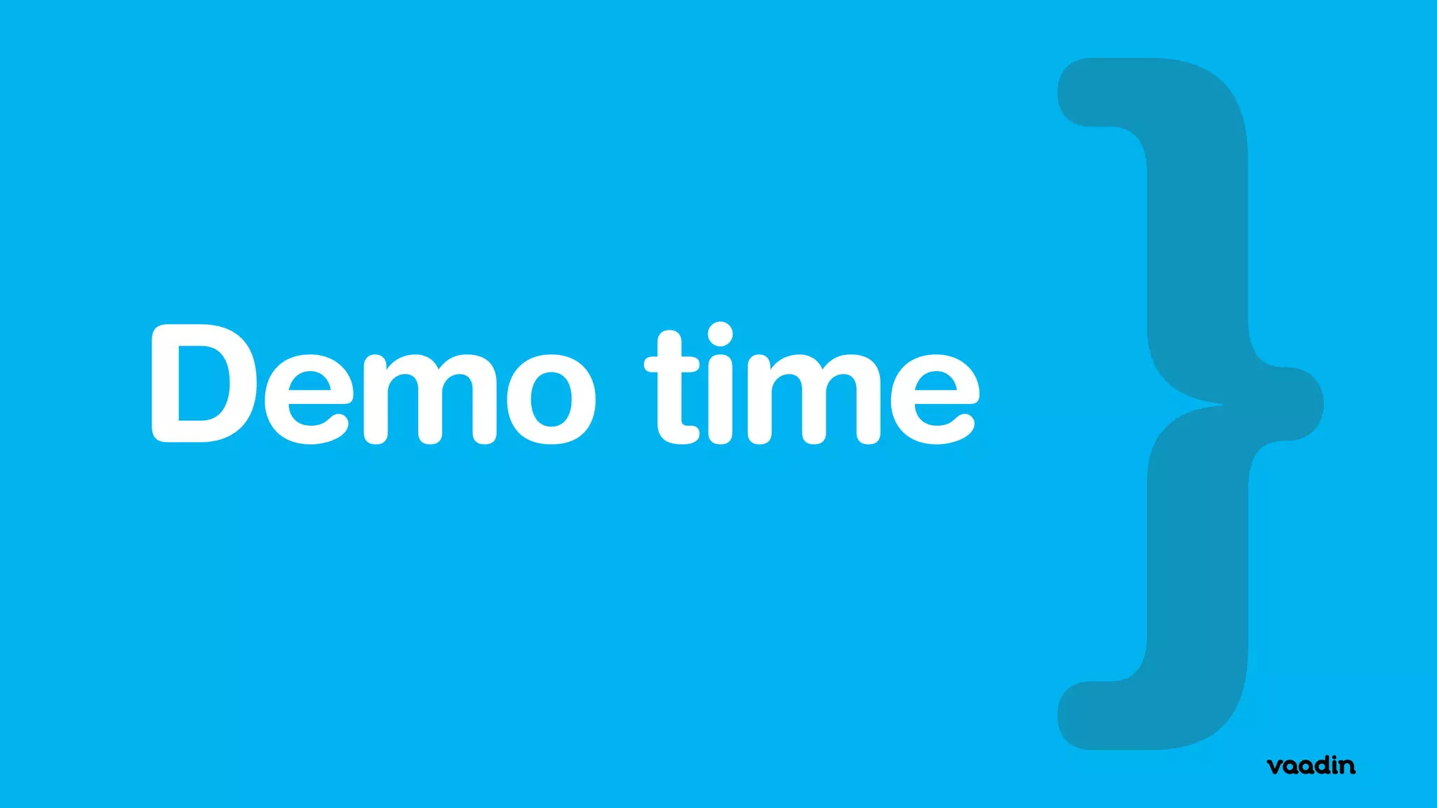 Demo time 
 