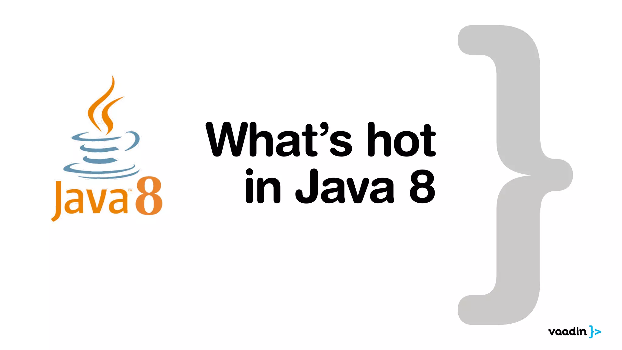 What’s hot 
in Java 8 
 