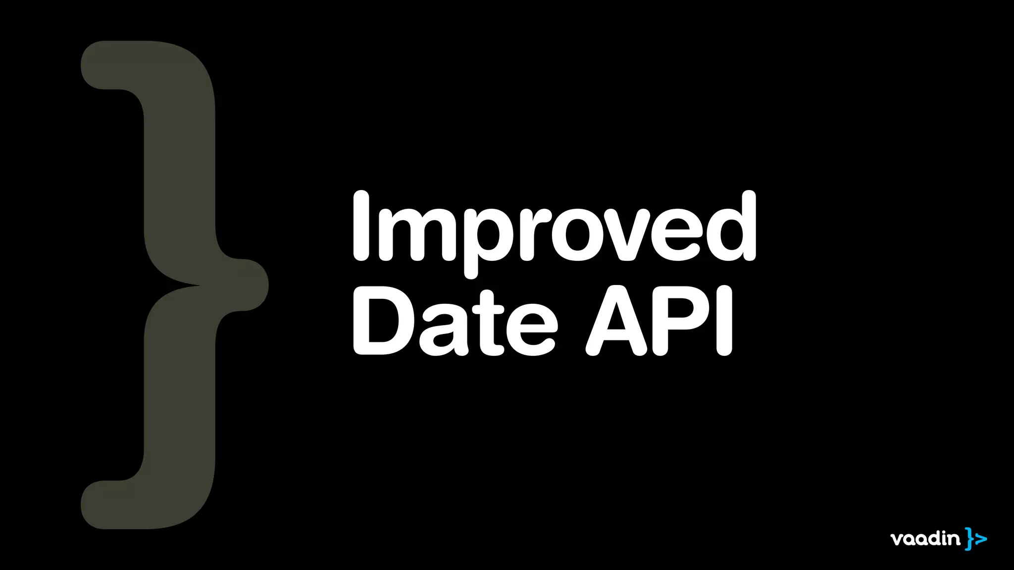 Improved 
Date API 
 