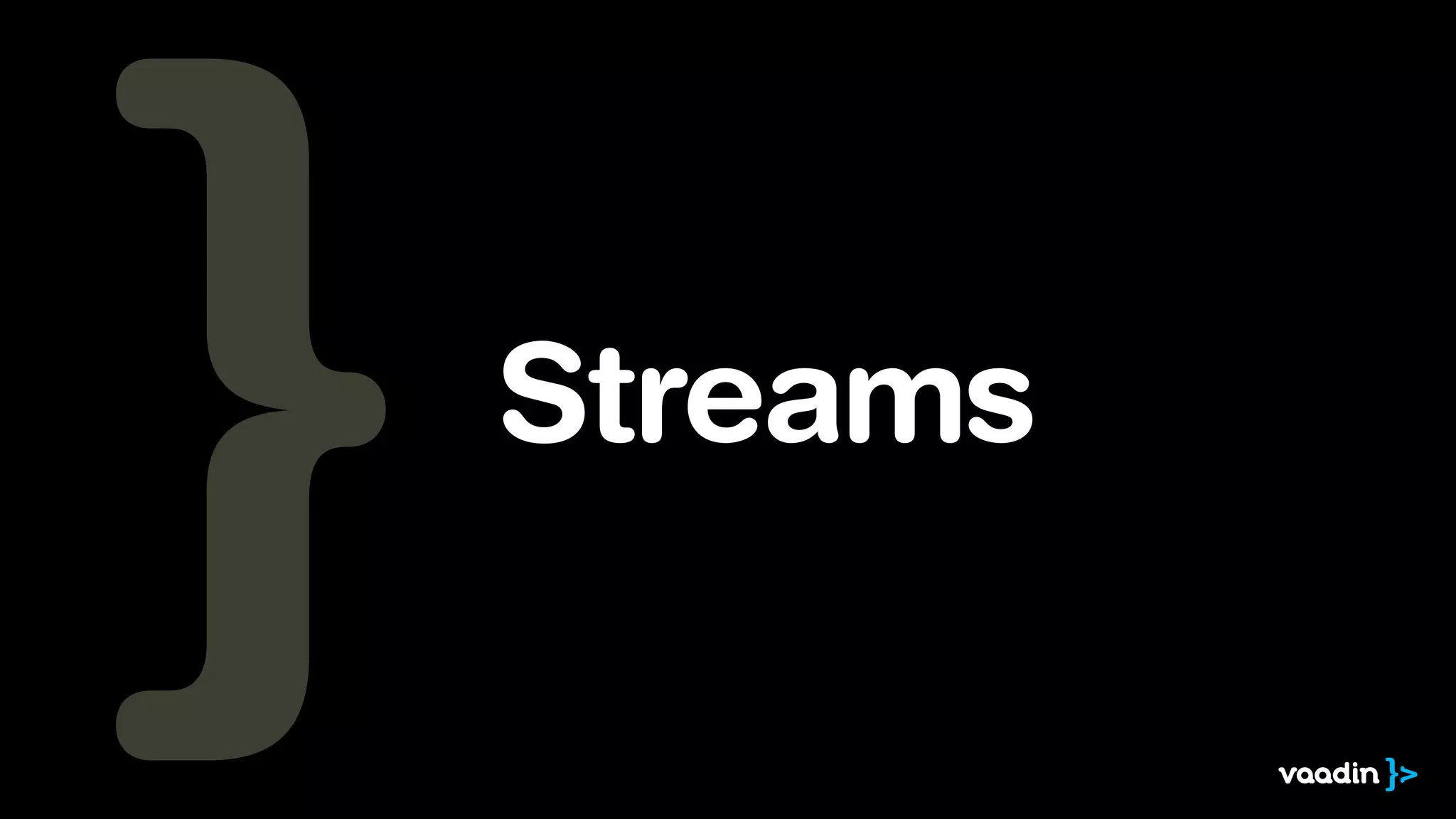 Streams 
 
