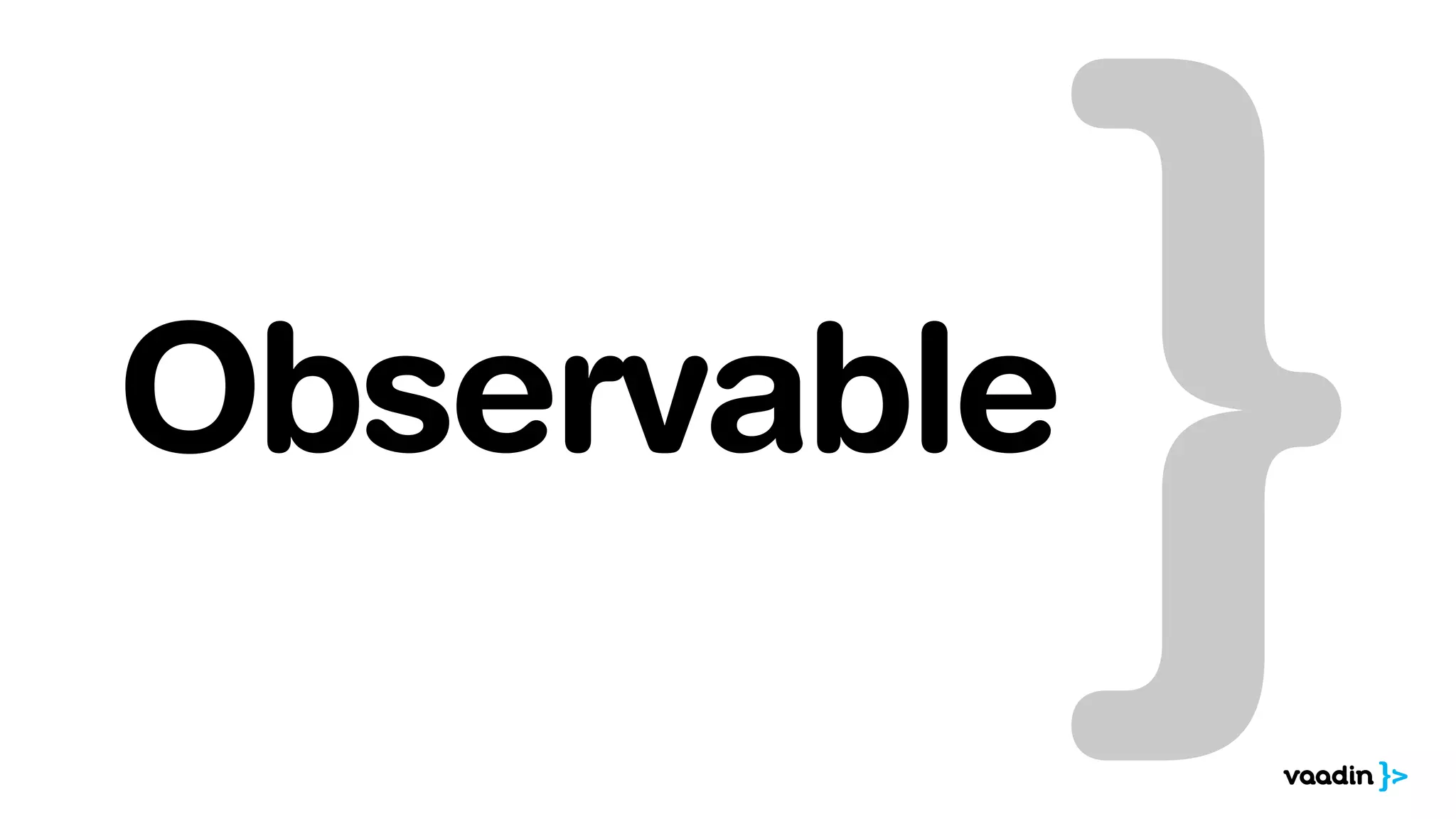 Observable 
 