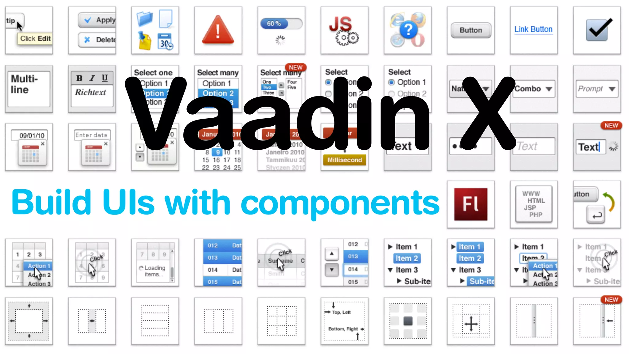Vaadin X 
Build UIs with components 
 
