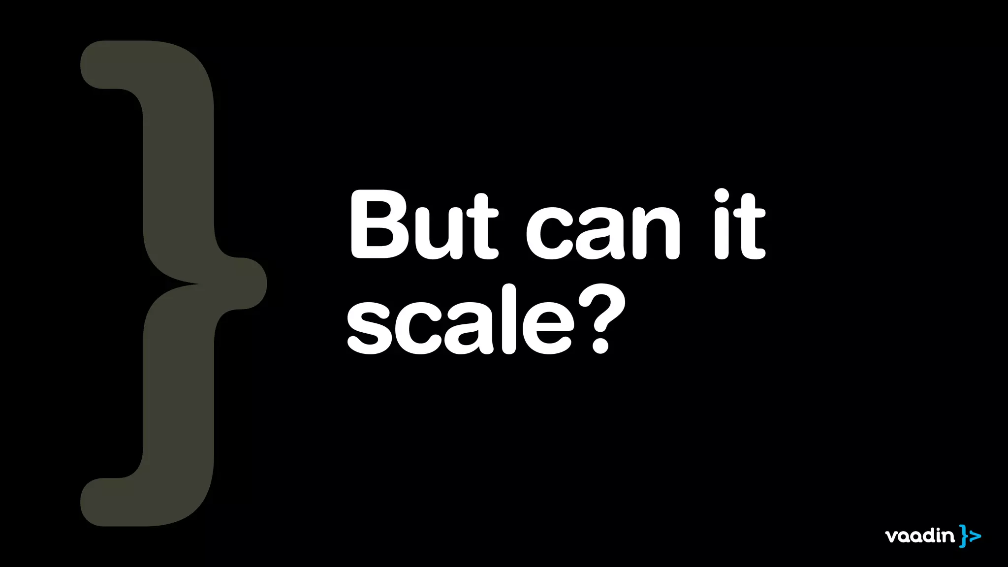But can it 
scale? 
 