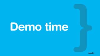 Demo time 
 