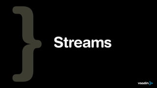Streams 
 