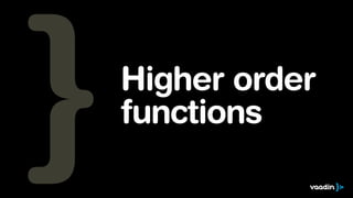 Higher order 
functions 
 
