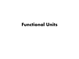 Functional Units
 