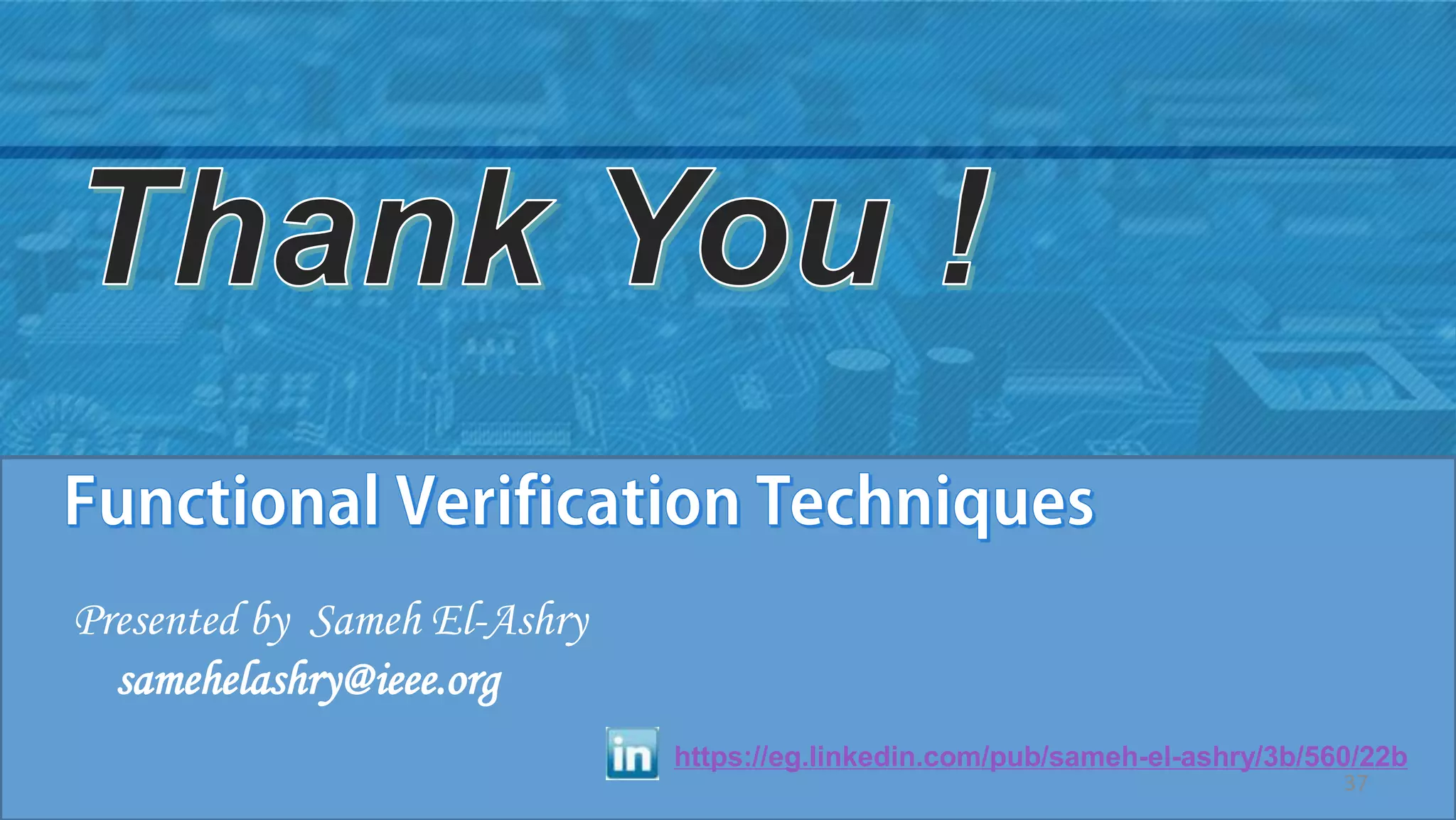 Presented by Sameh El-Ashry
samehelashry@ieee.org
https://eg.linkedin.com/pub/sameh-el-ashry/3b/560/22b
37
 