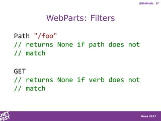 Киев 2017
WebParts: Filters
Path "/foo"
// returns None if path does not
// match
GET
// returns None if verb does not
// ...