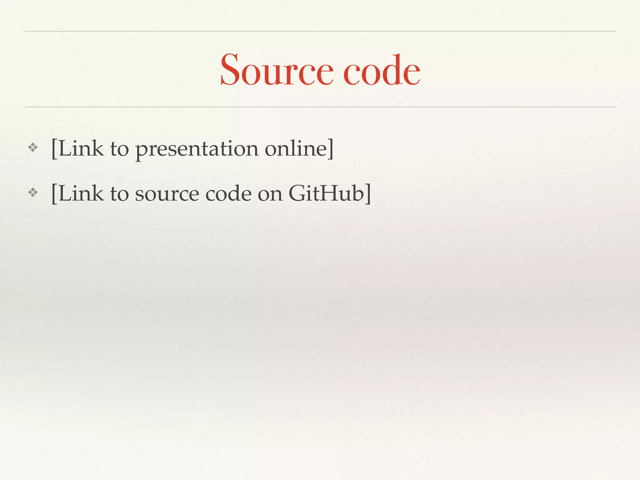 Source code
❖ [Link to presentation online]
❖ [Link to source code on GitHub]
 