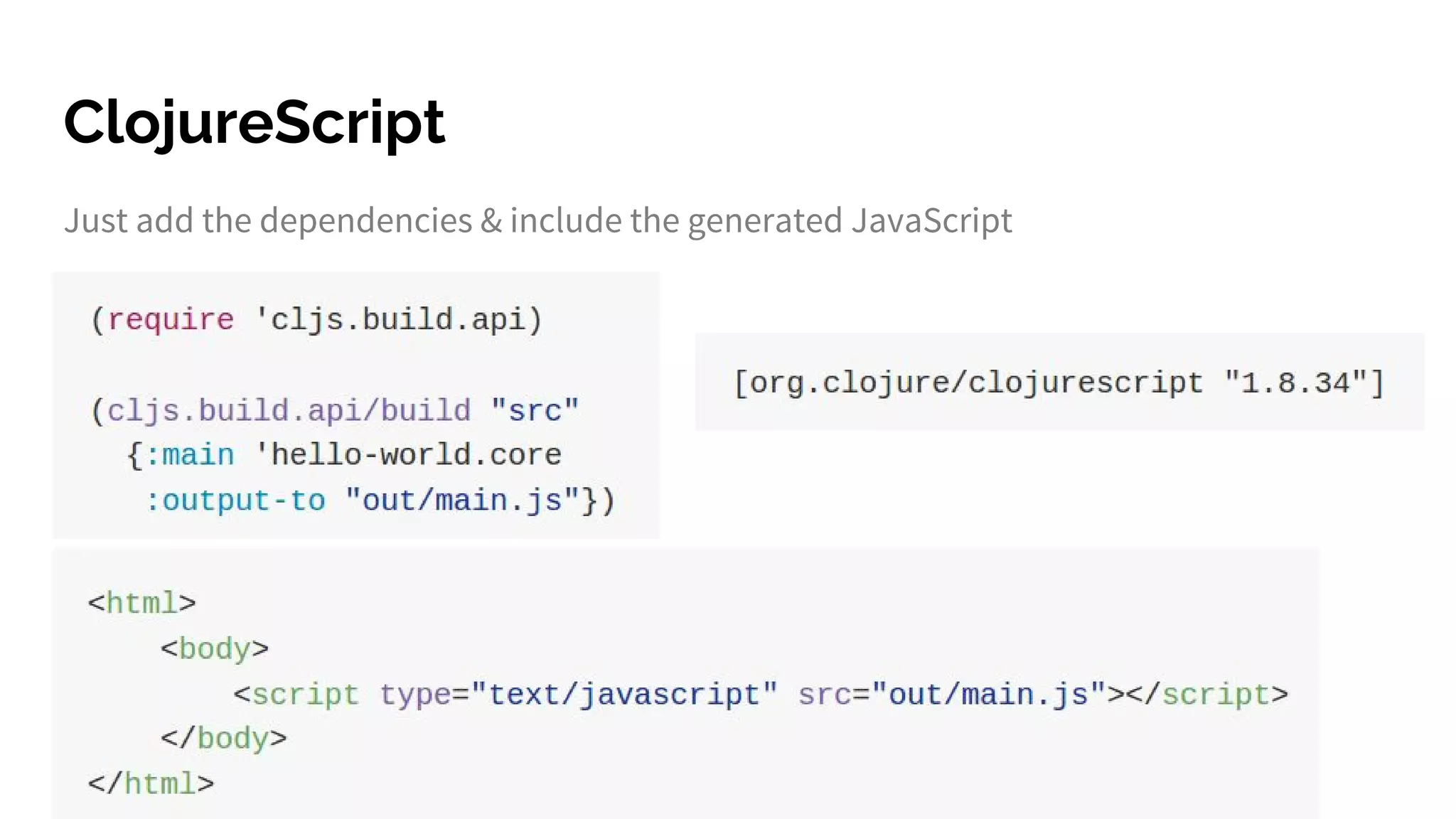 ClojureScript Just add the dependencies & include the generated JavaScript 