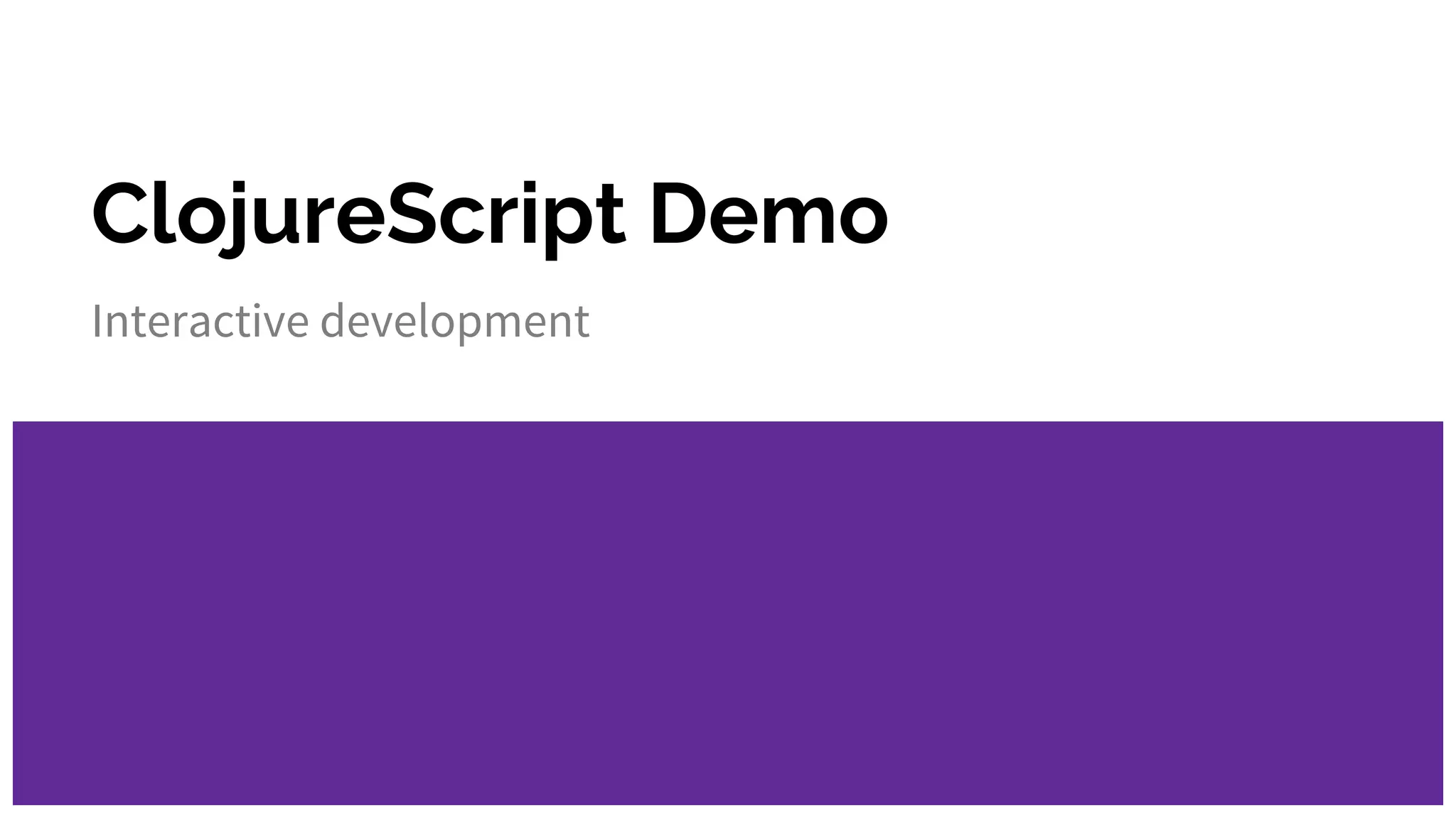 ClojureScript Demo Interactive development 