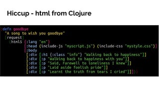 Hiccup - html from Clojure
 
