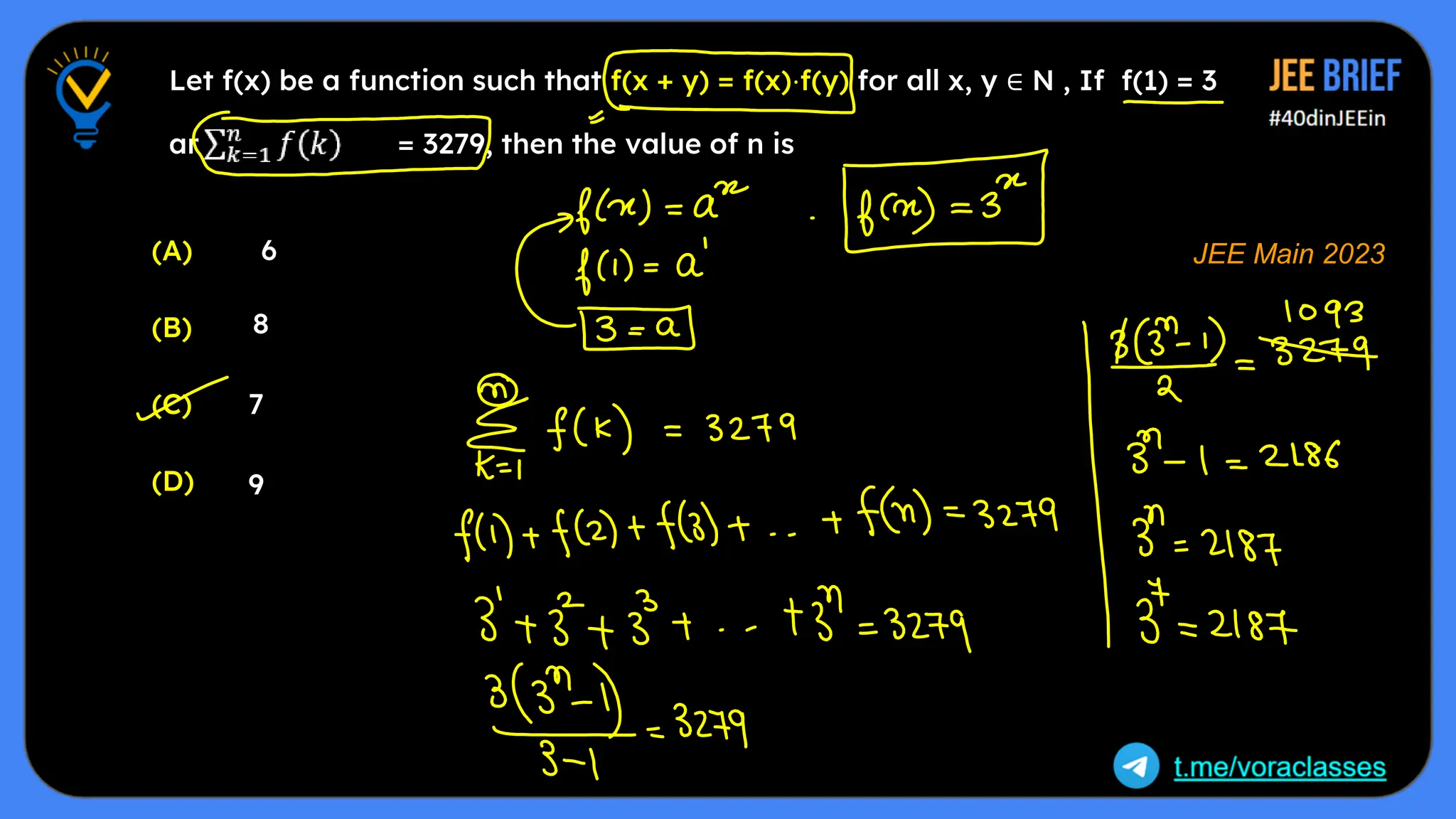 (A)
(B)
(C)
(D)
6
8
7
9
Let f(x) be a function such that f(x + y) = f(x)⋅f(y) for all x, y ∈ N , If f(1) = 3
and = 3279, then the value of n is
JEE Main 2023
 