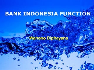 Powerpoint Templates Page 1Powerpoint Templates
BANK INDONESIA FUNCTION
Wahono Diphayana
 