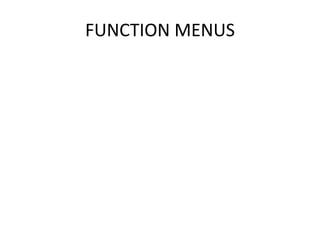 FUNCTION MENUS
 