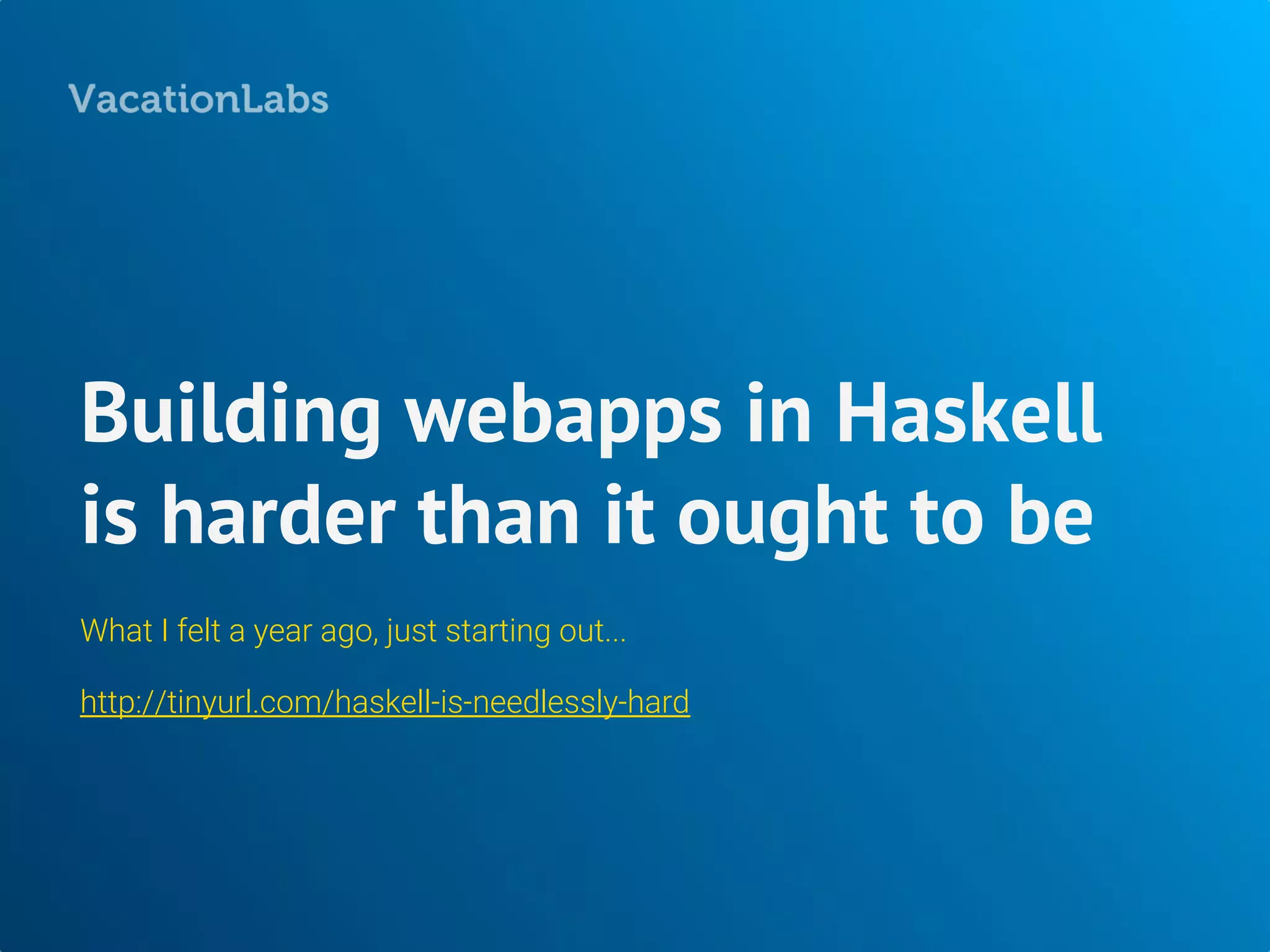 Haskell.
First, the GOOD parts.
 