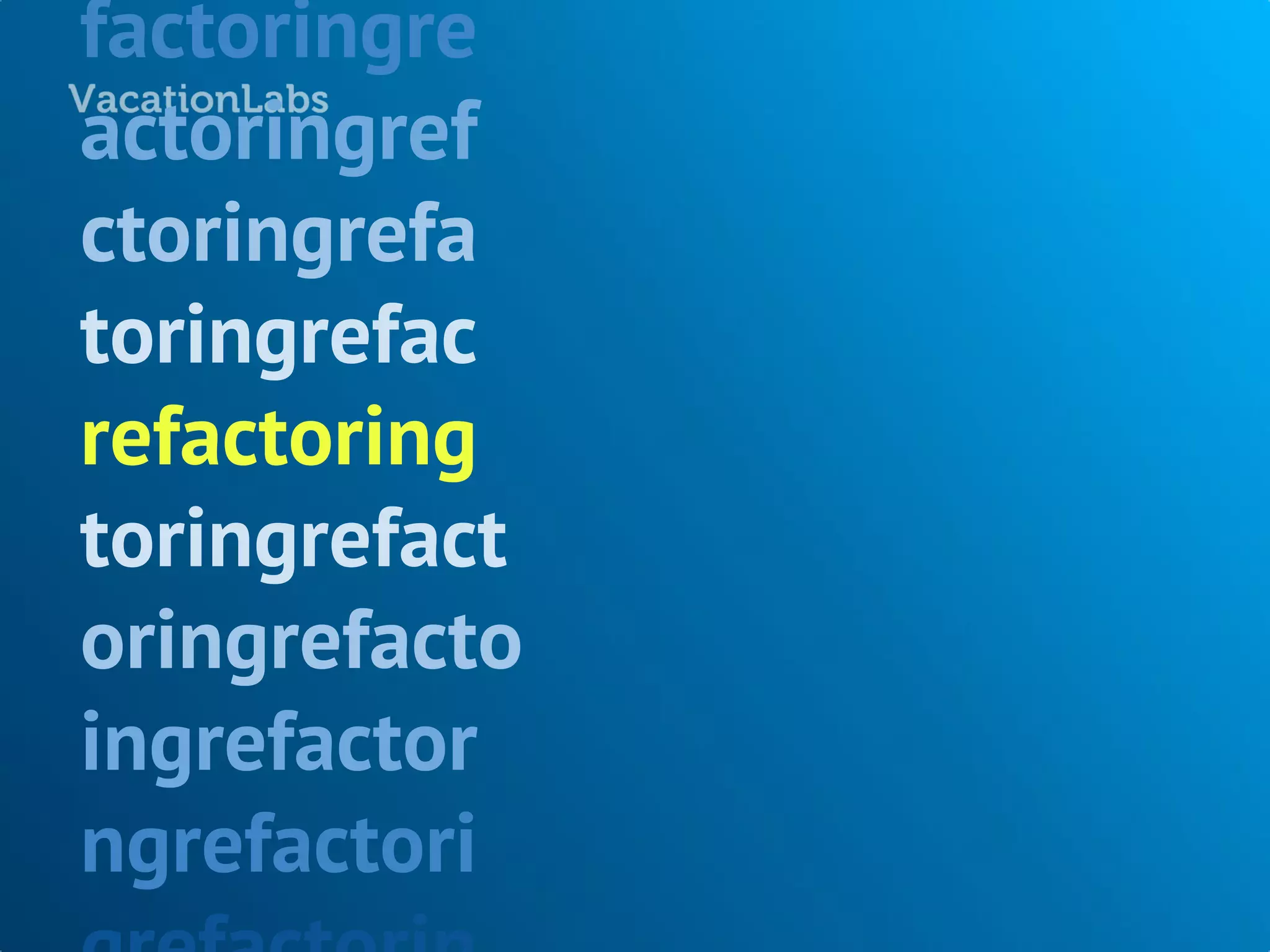 factoringre
actoringref
ctoringrefa
toringrefac
refactoring
toringrefact
oringrefacto
ingrefactor
ngrefactori
 