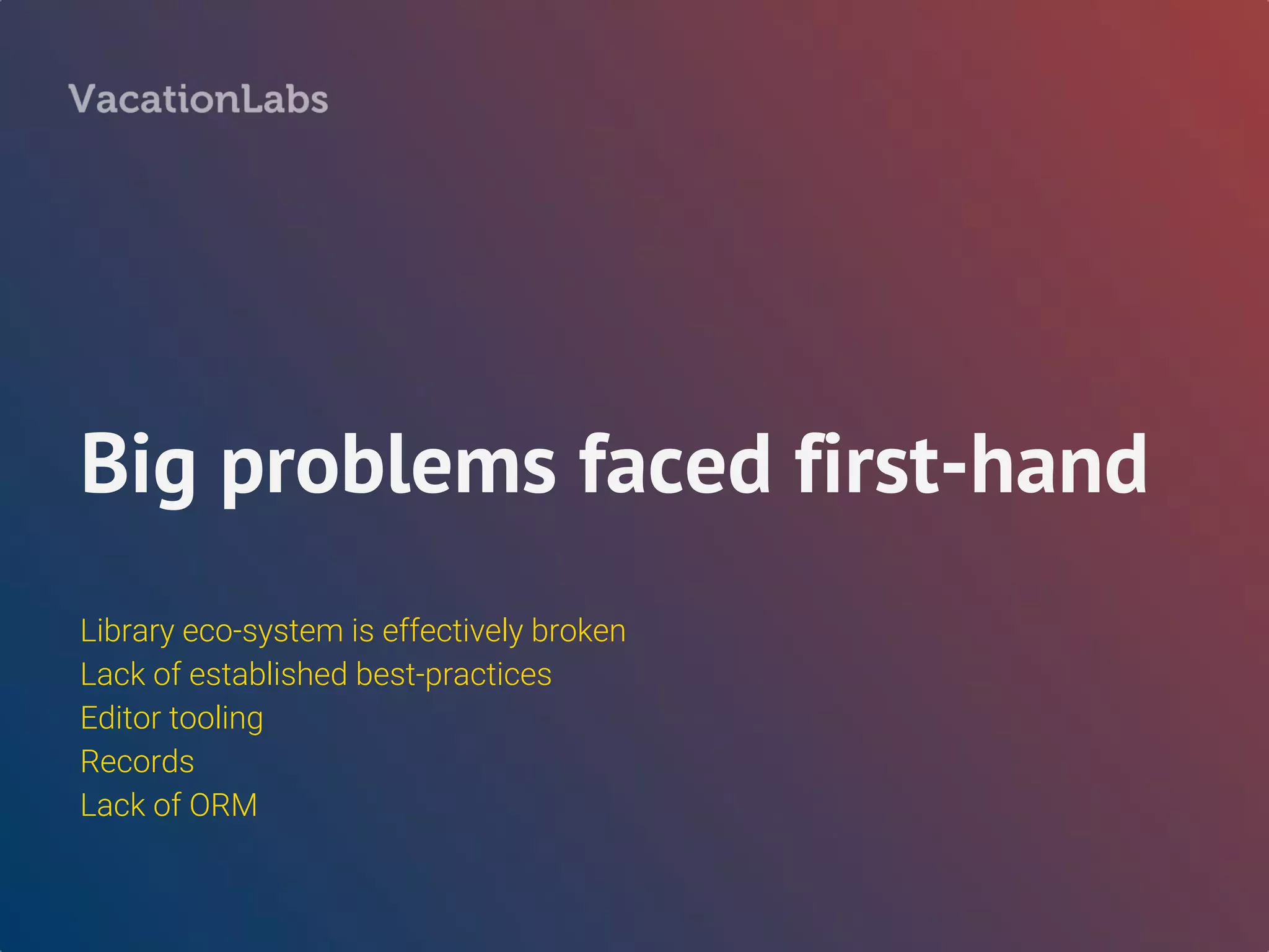 Library ecosystem is
effectively broken
Lack of libraries it NOT a problem
Fragmentation, non-standardization is the bigger problem
Heaps of cruft on Hackage
Broken library ecosystem
 