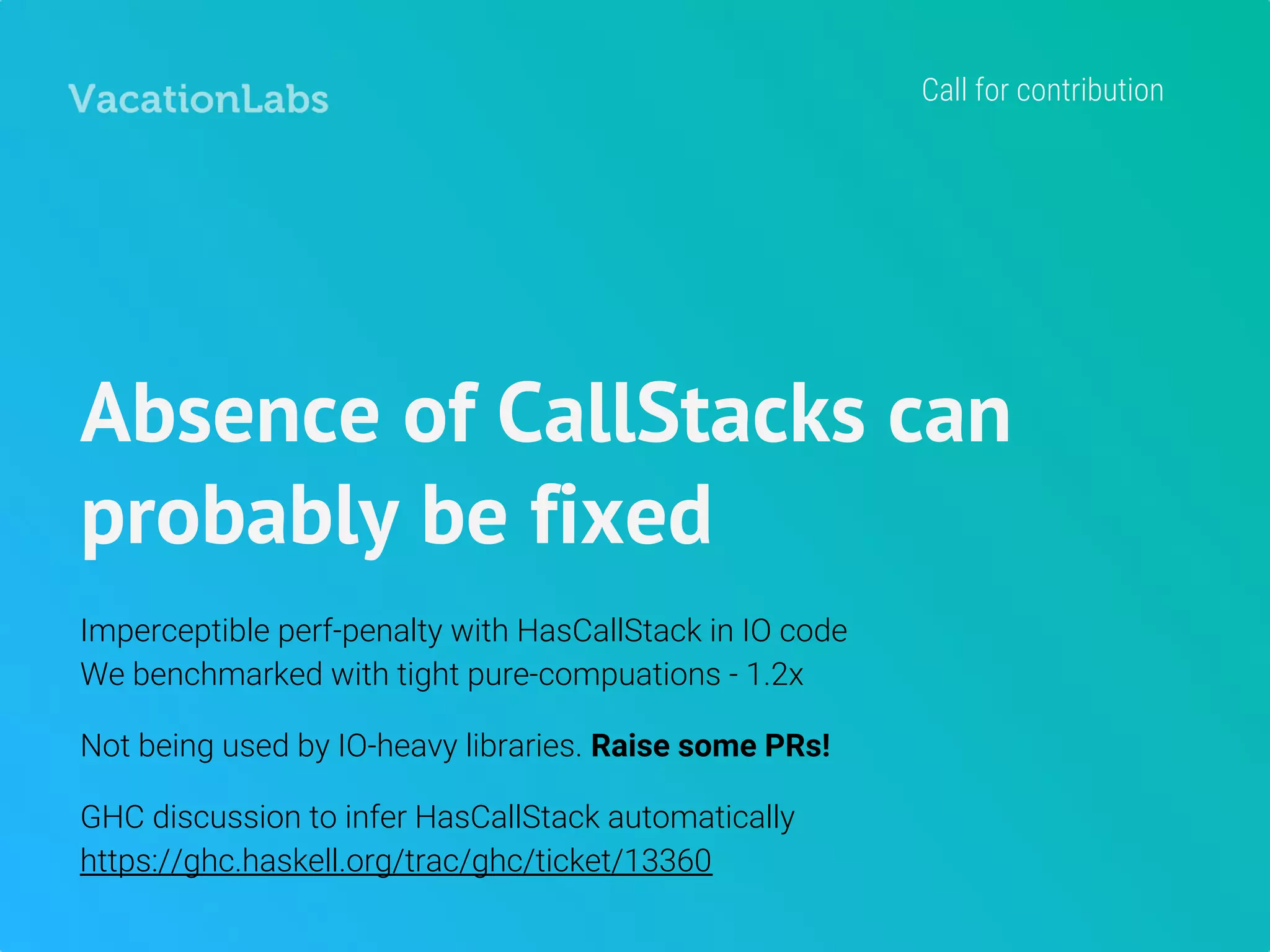 Testing
We drank the QuickCheck kool-aid. Heard John Hughes’ talk at FnConf 2016
and got super-excited. Wasted 2-3 months trying to figure out how to use
QuickCheck for typical webapps. Ran out of R&D time and had to launch
without tests. Hindsight - Regular HSpec would’ve worked out just fine!
QuickCheck only for round-tripping of codecs.
Discussed extensively at https://github.com/nick8325/quickcheck/issues/139
which resulted in `quickcheck-state-machine`, which, unfortunately, is too
complicated to understand and/or use.
No best practices
 