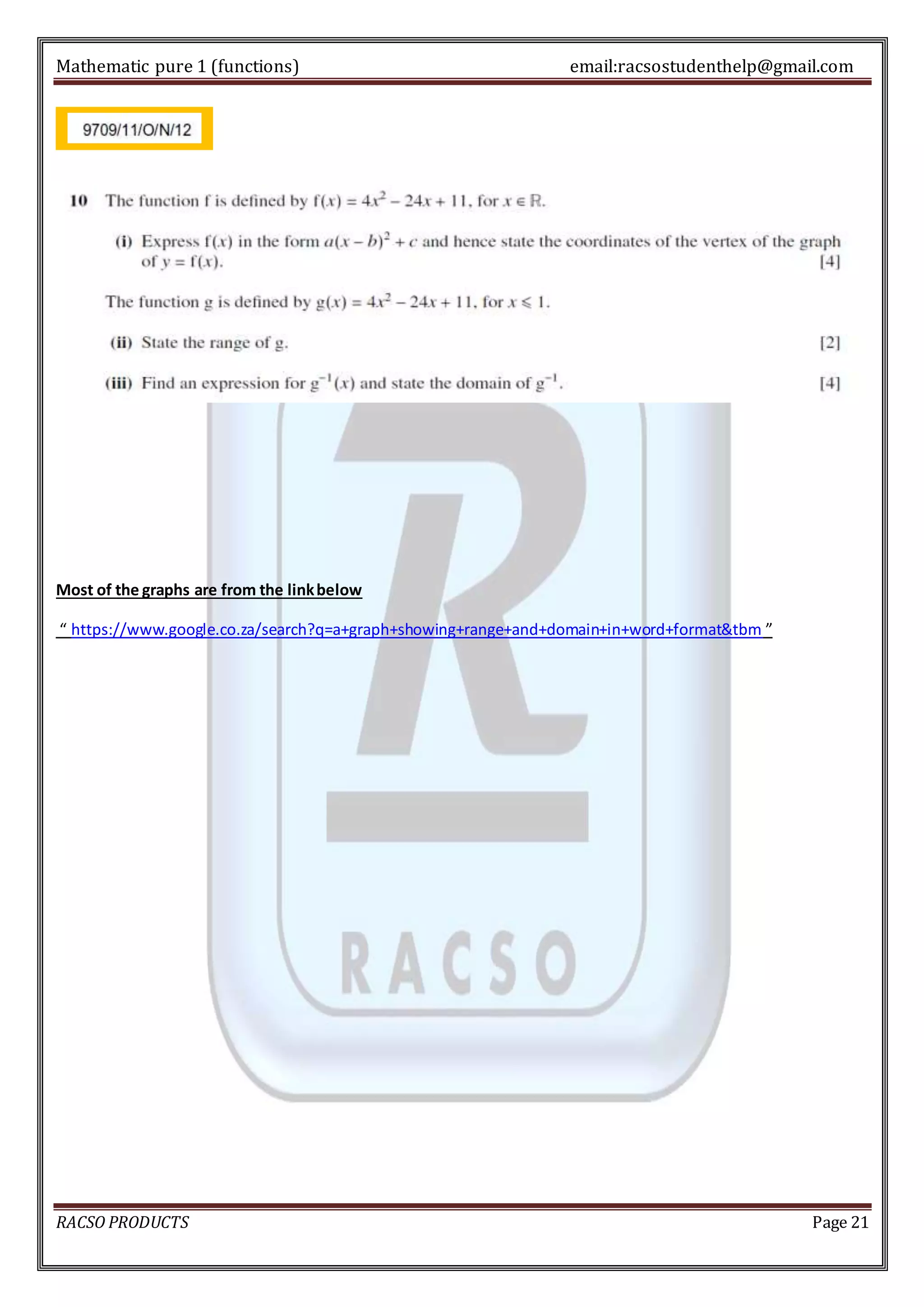 Mathematic pure 1 (functions) email:racsostudenthelp@gmail.com 
Most of the graphs are from the link below 
“ https://www.google.co.za/search?q=a+graph+showing+range+and+domain+in+word+format&tbm ” 
RACSO PRODUCTS Page 21 

