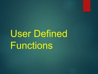 User Defined
Functions
 