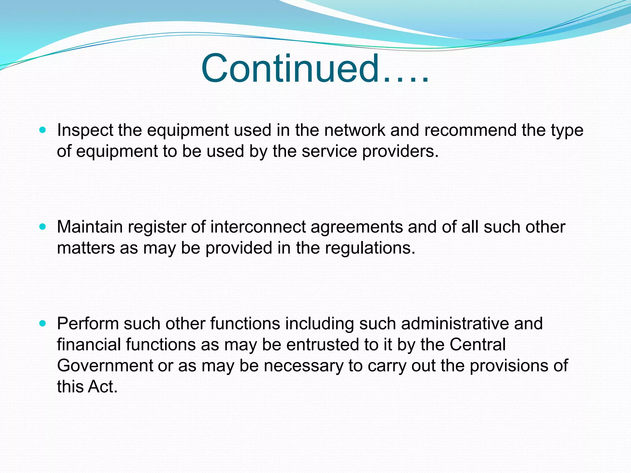 Functions  of DoT in telecomPolicy, Licensing and coordination matters relating to Telegraphs, Telephones, Wireless, Data , Facsimile, Telematics  services and other like forms communications.Promotion of standardization, research and development in telecommunications.Promotion of private investment in telecommunications.Allocates frequency and manages radio communications in close coordination with the International bodies