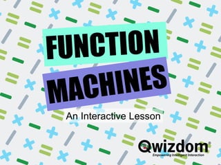 Function Machines:  Next Page FUNCTION  MACHINES An Interactive Lesson 