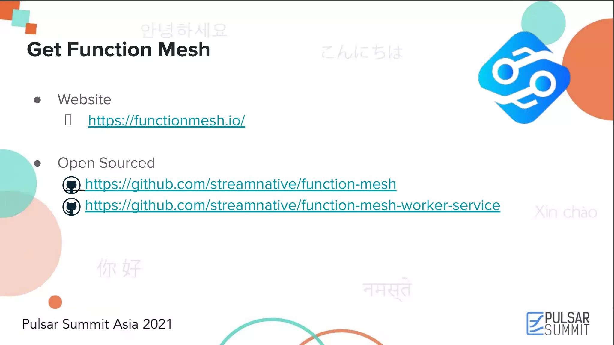 Get Function Mesh ● Website https://functionmesh.io/ ● Open Sourced https://github.com/streamnative/function-mesh https://github.com/streamnative/function-mesh-worker-service 
