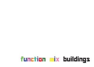 function mix buildings
 