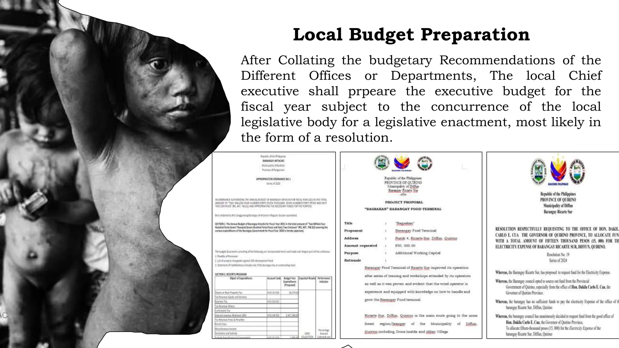 Local Budget Preparation
After Collating the budgetary Recommendations of the
Different Offices or Departments, The local Chief
executive shall prpeare the executive budget for the
fiscal year subject to the concurrence of the local
legislative body for a legislative enactment, most likely in
the form of a resolution.
 
