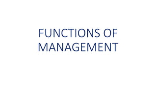 FUNCTIONS OF
MANAGEMENT
 