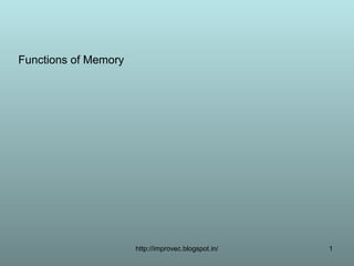 Functions of Memory




                      http://improvec.blogspot.in/   1
 