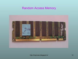 Random Access Memory




    http://improvec.blogspot.in/   12
 