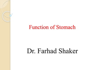 Function of Stomach
Dr. Farhad Shaker
 