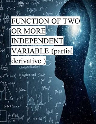 FUNCTION OF TWO
OR MORE
INDEPENDENT
VARIABLE (partial
derivative )
 