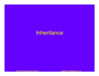 Inheritance




School of Computer Science      sdandel.scs@dauniv.ac.in
 