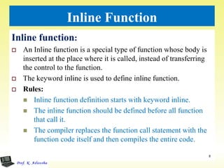 Inline Function
Inline function:
 An Inline function is a special type of function whose body is
inserted at the place wh...