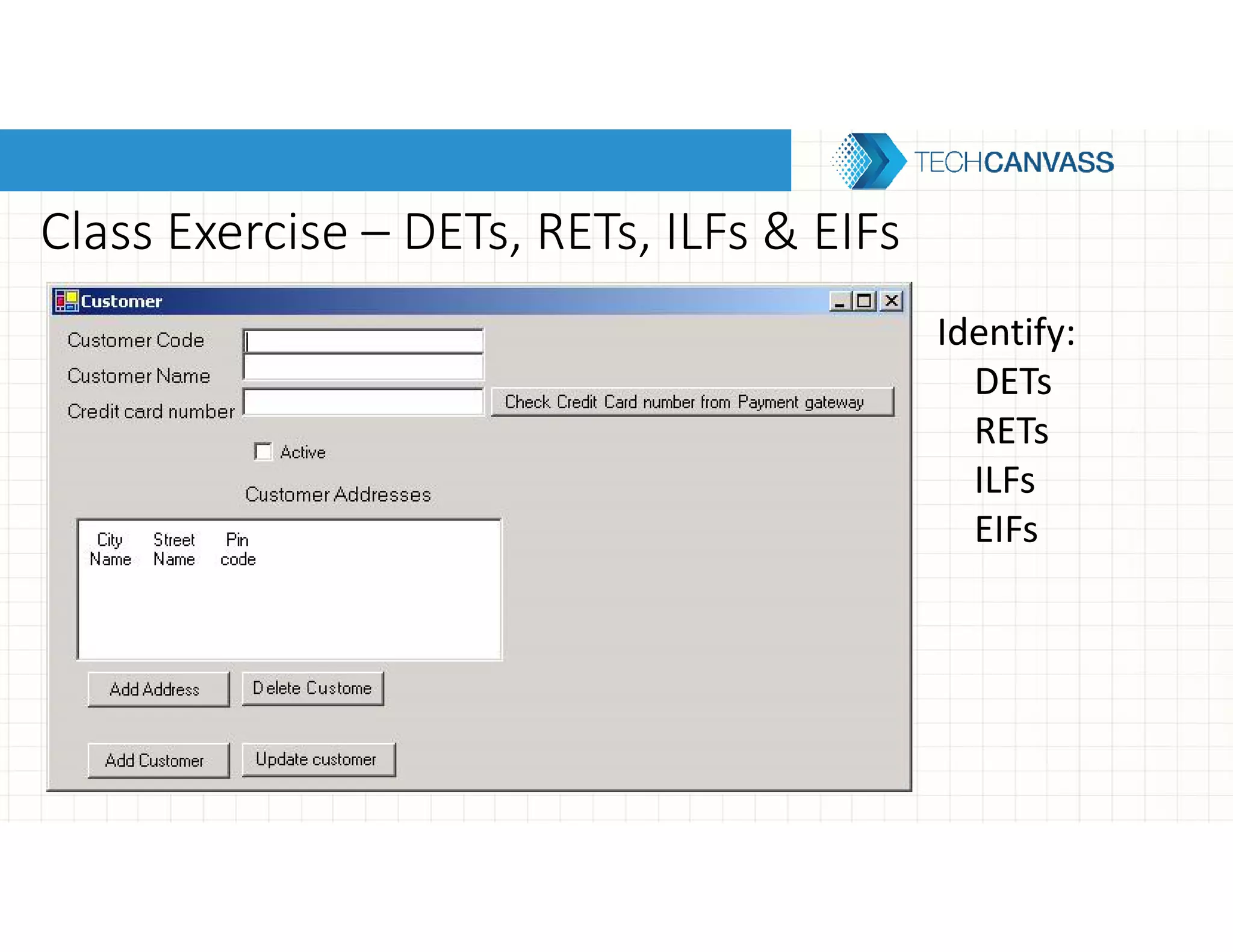 Class Exercise – DETs, RETs, ILFs & EIFs
Identify:
DETs
RETs
ILFs
EIFs
 