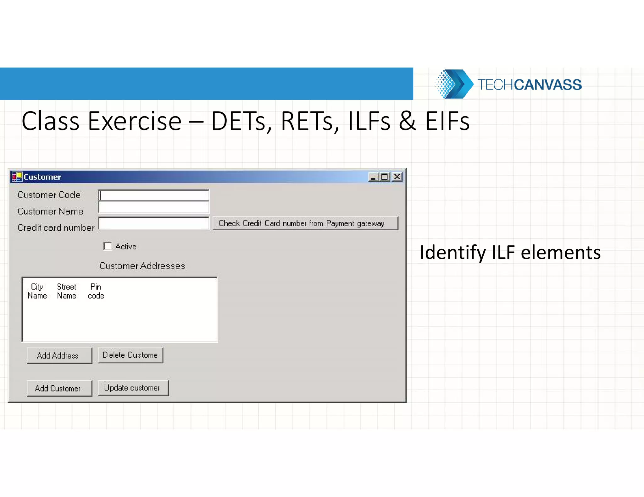 Class Exercise – DETs, RETs, ILFs & EIFs
Identify ILF elements
 