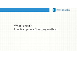 What is next?
Function points Counting method
 