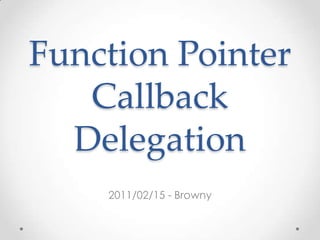 Function PointerCallbackDelegation 2011/02/15 - Browny 