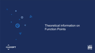 www.luxoft.com
Theoretical information on
Function Points
 