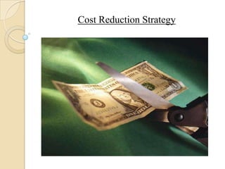 Cost Reduction Strategy
 