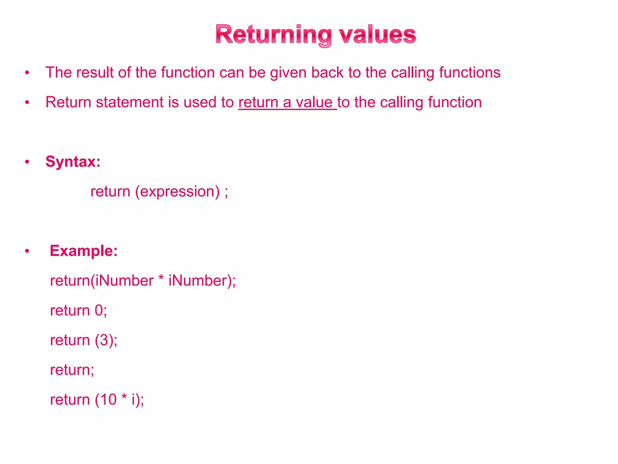 Returning valuesThe result of the function can be given back to the calling functions