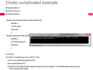 Function with multiple argumentsSyntax:  functionname(argument1,argument2)Example:circumferencecal(radian,PI);