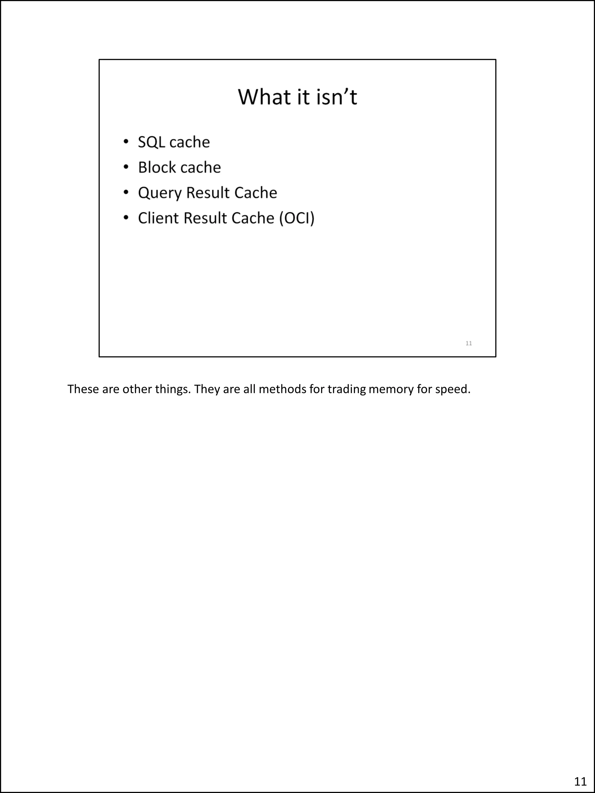 These are other things. They are all methods for trading memory for speed.
11
 